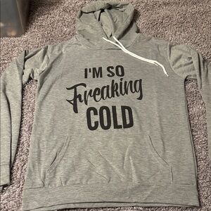 Gray Hoodie with Black Print - “I’m So Freaking Cold”